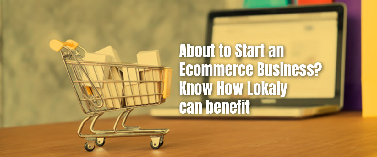 About-to-Start-an-Ecommerce-Business-Know-How-Lokaly-can-benefit