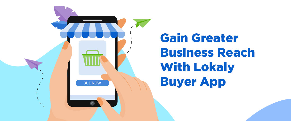 Gain Greater Business Reach With Lokaly Buyer App